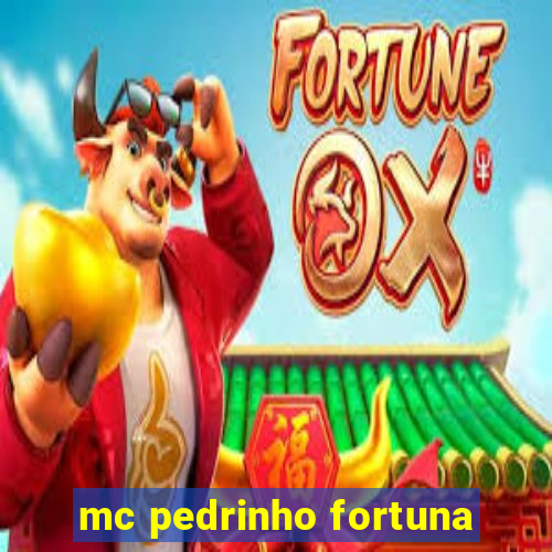 mc pedrinho fortuna